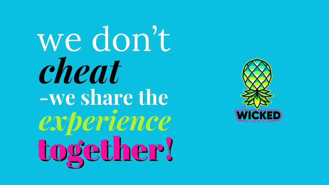 We Don’t Cheat — We Share the Experience Together