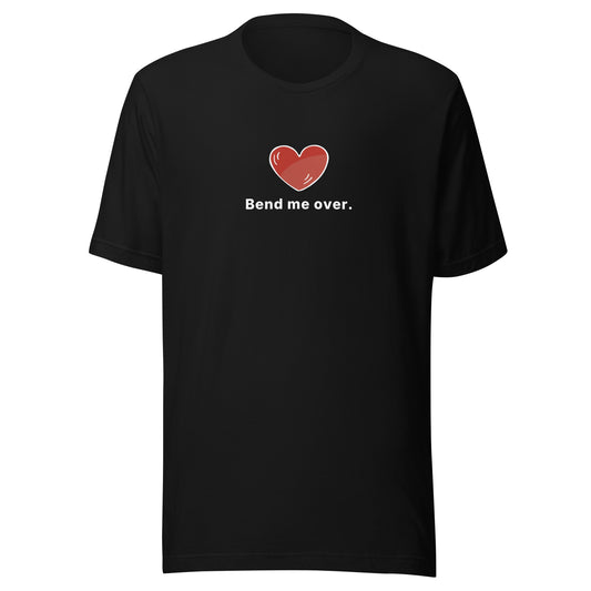 Bend Me Over Unisex Graphic T-Shirt | White Print